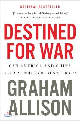 Destined for War: Can America and China Escape Thucydides&#39;s Trap?