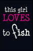 This Girl Loves To Fish: Writing Journal Lined, Diary, Notebook for Women
