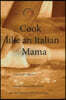 Cook like an italian Mama: Italian Home Cooking