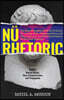 N? Rhetoric: The Indispensable Guide to Critical Thinking, Clear Communication, and Contributing to the Great Conversation of the 2