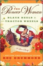 The Pioneer Woman: Black Heels to Tractor Wheels: A Love Story