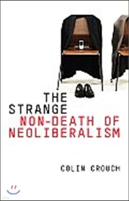 The Strange Non-death of Neoliberalism