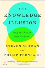 The Knowledge Illusion: Why We Never Think Alone