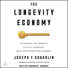 The Longevity Economy: Unlocking the World's Fastest-Growing, Most Misunderstood Market