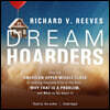 Dream Hoarders: How the American Upper Middle Class Is Leaving Everyone Else in the Dust, Why That Is a Problem, and What to Do about It
