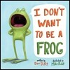 I Don't Want to Be a Frog