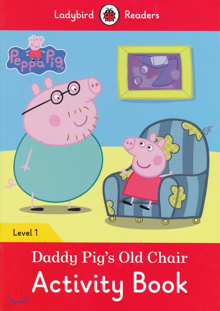 Ladybird Readers 1 : Peppa Pig: Daddy Pig&#39;s Old Chair : Activity Book