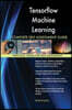 Tensorflow Machine Learning Complete Self-Assessment Guide