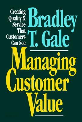 Managing Customer Value: Creating Quality and Service That Customers Can See