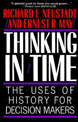 Thinking in Time: The Uses of History for Decision Makers