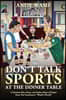 Don't Talk Sports at the Dinner Table: A Greatest Hits, Runs, and Stolen Bases of Essays from The PostGame's Wasif's World