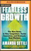 Fearless Growth: The New Rules to Stay Competitive, Foster Innovation, and Dominate Your Markets