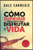 Cómo Suprimir Las Preocupaciones Y Disfrutar de la Vida / How to Stop Worrying and Start Living