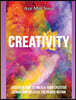 Creativity: Discover How To Unlock Your Creative Genius And Release The Power Within