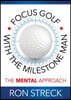 Focus Golf with the Milestone Man: The Mental Approach