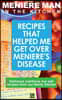 Meniere Man In The Kitchen: Recipes That Helped Me Get Over Meniere's. Delicious Low Salt Recipes From Our Family Kitchen