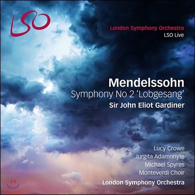 John Eliot Gardiner / Lucy Crowe 멘델스존: 교향곡 2번 '찬미의 노래' - 루시 크로, 런던 심포니 오케스트라, 존 엘리엇 가디너 (Mendelssohn: Symphony in B flat major, Op. 52 'Lobgesang')