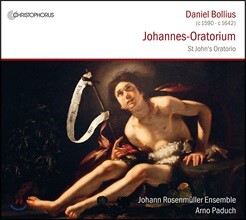 Johann Rosenmuller Ensemble 다니엘 볼리우스: 요한 오라토리오 - 아르노 파두흐, 요한 로젠뮐러 앙상블 (Daniel Bollius: Johannes-Oratorium [St John's Oratorio])