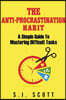 The Anti-Procrastination Habit: A Simple Guide to Mastering Difficult Tasks