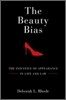 The Beauty Bias: The Injustice of Appearance in Life and Law