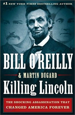 Killing Lincoln: The Shocking Assassination That Changed America Forever