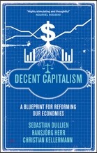 Decent Capitalism: A Blueprint for Reforming Our Economies