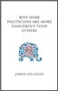 Why Some Politicians Are More Dangerous Than Others