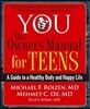 You: The Owner's Manual for Teens: A Guide to a Healthy Body and Happy Life