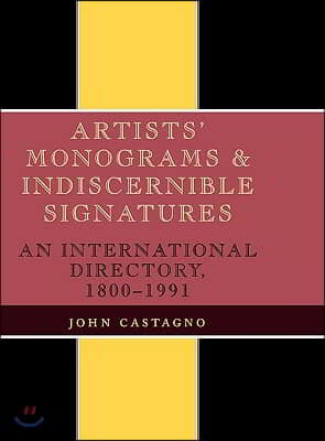 Artists&#39; Monograms and Indiscernible Signatures: An International Directory, 1800-1991