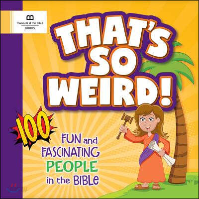 That&#39;s So Weird! 100 Fun and Fascinating People in the Bible