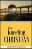 The Kneeling Christian: Is There a Right Way to Pray?