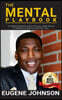 The Mental Playbook: An Ultimate Blueprint on How to become a High Achiever By Making Your Mind Your GREATEST Asset