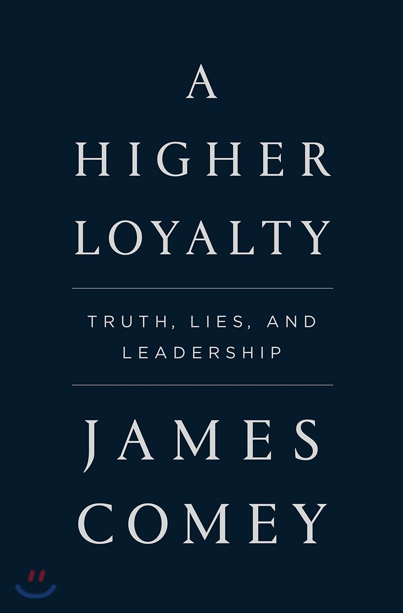 A Higher Loyalty: Truth, Lies, and Leadership