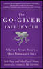 The Go-Giver Influencer: A Little Story about a Most Persuasive Idea (Go-Giver, Book 3)