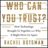 Who Can You Trust?: How Technology Brought Us Together and Why It Might Drive Us Apart