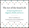 The Art of the Good Life: 52 Surprising Shortcuts to Happiness, Wealth, and Success