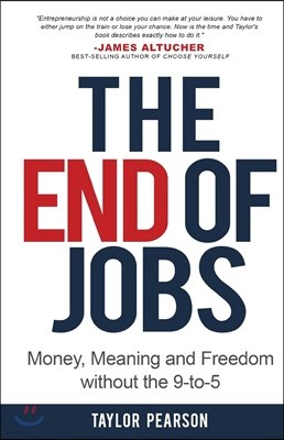The End of Jobs: Money, Meaning and Freedom Without the 9-To-5