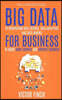Big Data For Business: Your Comprehensive Guide To Understand Data Science, Data Analytics and Data Mining To Boost More Growth and Improve Business.