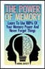 The Power of Memory: Learn to Use 100% of Your Memory Power and Never Forget Things: (Memory Improvement, Unlimited Memory)