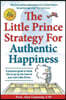 The Little Prince Strategy For Authentic Happiness: A practical guide to break free to joy by the hand of your own Little Prince