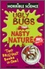 Horrible Science : Ugly Bugs and Nasty Nature