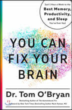 You Can Fix Your Brain: Just 1 Hour a Week to the Best Memory, Productivity, and Sleep You've Ever Had