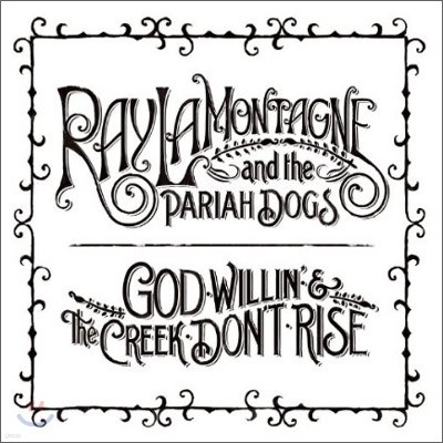 Ray Lamontagne And The Pariah Dogs - God Willin' & The Creek Don't Rise