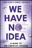 We Have No Idea: We Have No Idea: A Guide to the Unknown Universe