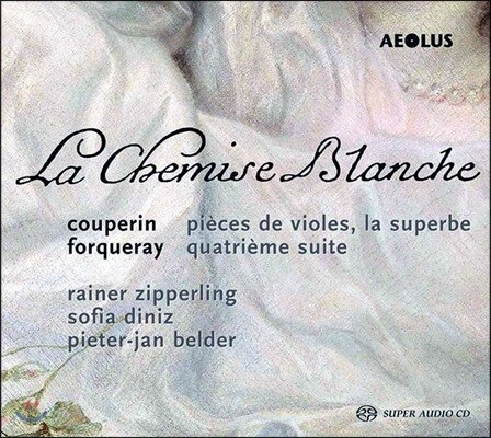 Rainer Zipperling 흰색 셔츠 - 쿠프랭과 포르쿠레의 비올 작품들 (La Chemise Blanche - Viol Works by Couperin & Forqueray) 라이너 지페를링, 소피아 디니즈, 피에터-얀 벨더