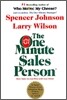The One Minute Sales Person: The Quickest Way to Sell People on Yourself, Your Services, Products, or Ideas--At Work and in Life