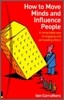 How to Move Minds & Influence People