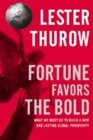 Fortune Favors the Bold: What We Must Do to Build a New and Lasting Global Prosperity