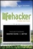 The Lifehacker Guide to Working Smarter, Faster, Better