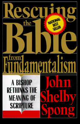 Rescuing the Bible from Fundamentalism: A Bishop Rethinks the Meaning of Scripture